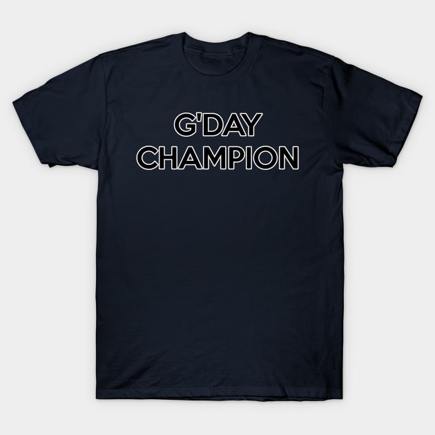 G'day Champion! T-Shirt by Way of the Road